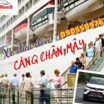 Cảng Chân Mây Lăng Cô Huế; Dịch vụ đón trả khách tại Cảng Chân Mây Lăng Cô Huế; Xe chuyên đón trả khách Cảng Chân Mây Lăng Cô Huế
