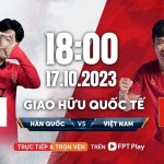 trực tiếp giao hữu Việt Nam vs Hàn Quốc