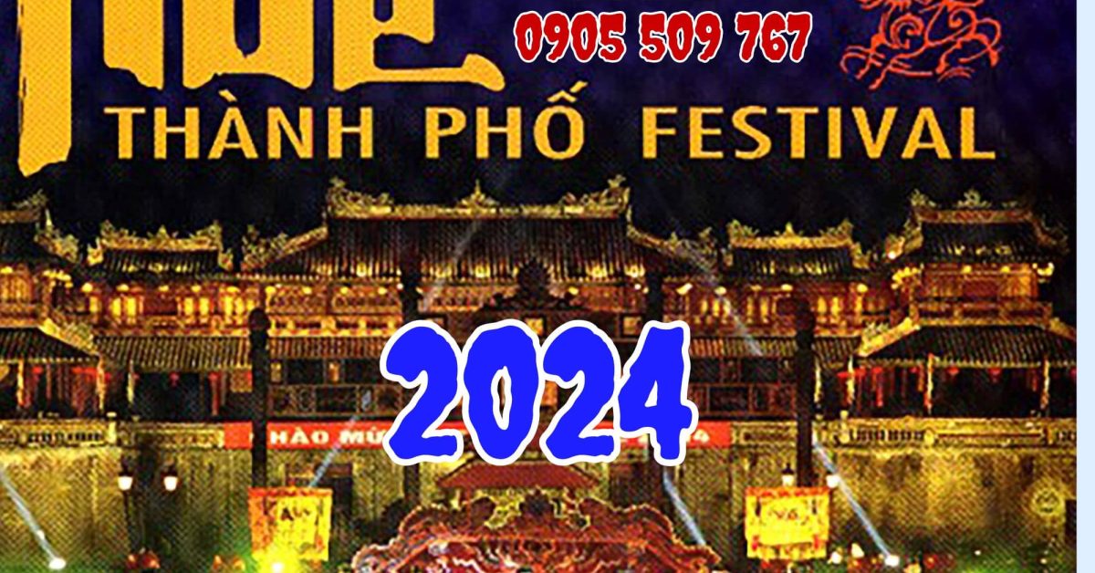 Festival Huế 2024 sẽ được tổ chức kéo dài trong cả năm Thuê Xe Du